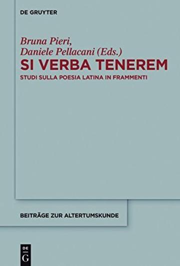 Si verba tenerem: Studi sulla poesia latina in frammenti (Beiträge zur Altertumskunde)